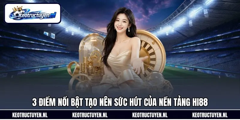 3 điểm nổi bật tạo nên sức hút của nền tảng Hi88 3 điểm nổi bật tạo nên sức hút của nền tảng Hi88