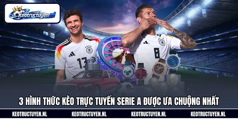 3 hình thức kèo trực tuyến Serie A được ưa chuộng nhất