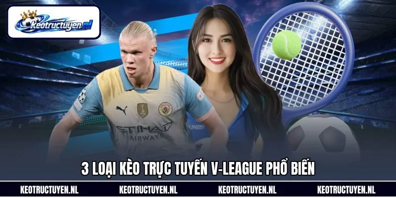 3 loại kèo trực tuyến V-League phổ biến 3 loại kèo trực tuyến V-League phổ biến