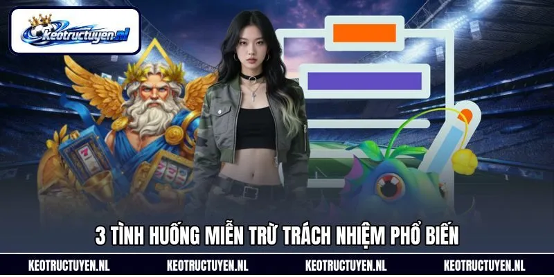 3 tình huống miễn trừ trách nhiệm phổ biến
