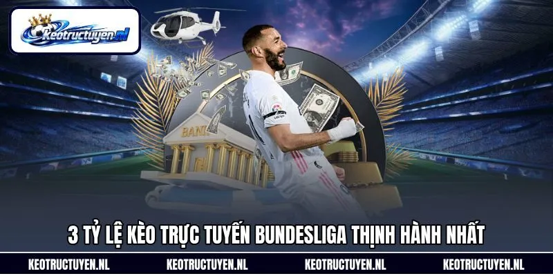 3 tỷ lệ kèo trực tuyến Bundesliga thịnh hành nhất
