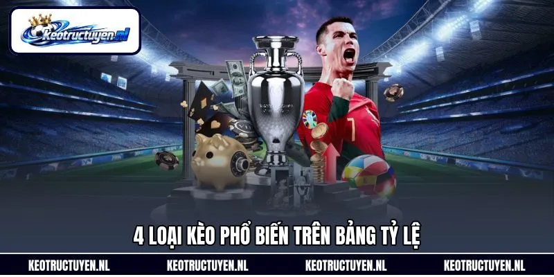 4 loại kèo phổ biến trên bảng tỷ lệ 4 loại kèo phổ biến trên bảng tỷ lệ