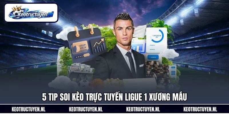 5 tip soi kèo trực tuyến Ligue 1 xương máu 5 tip soi kèo trực tuyến Ligue 1 xương máu