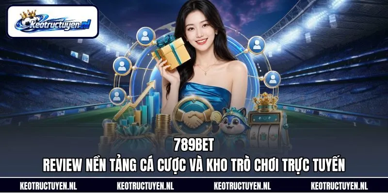 789Bet - Review Nền Tảng Cá Cược Và Kho Trò Chơi Trực Tuyến