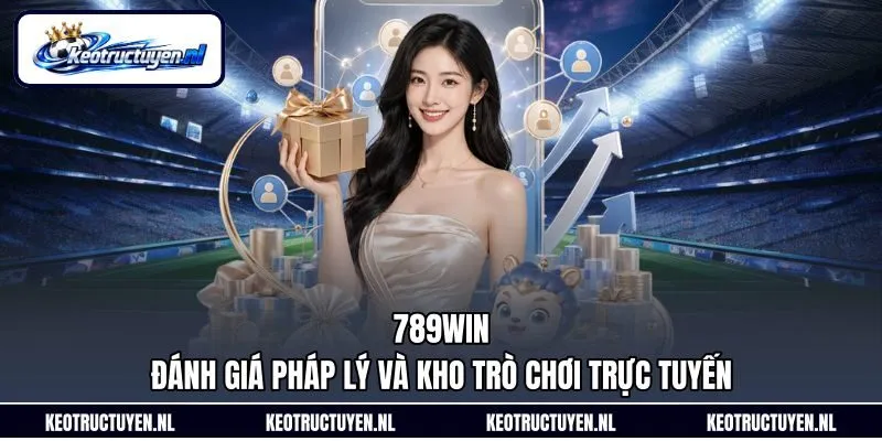 789Win - Đánh Giá Pháp Lý Và Kho Trò Chơi Trực Tuyến