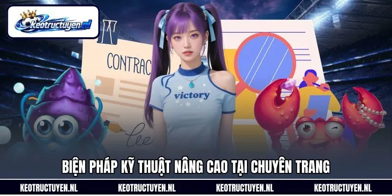 Biện pháp kỹ thuật nâng cao tại chuyên trang