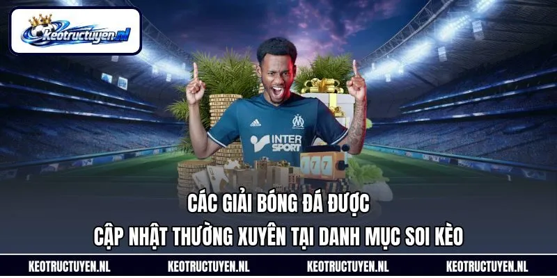 Các giải bóng đá được cập nhật thường xuyên tại danh mục soi kèo Các giải bóng đá được cập nhật thường xuyên tại danh mục soi kèo