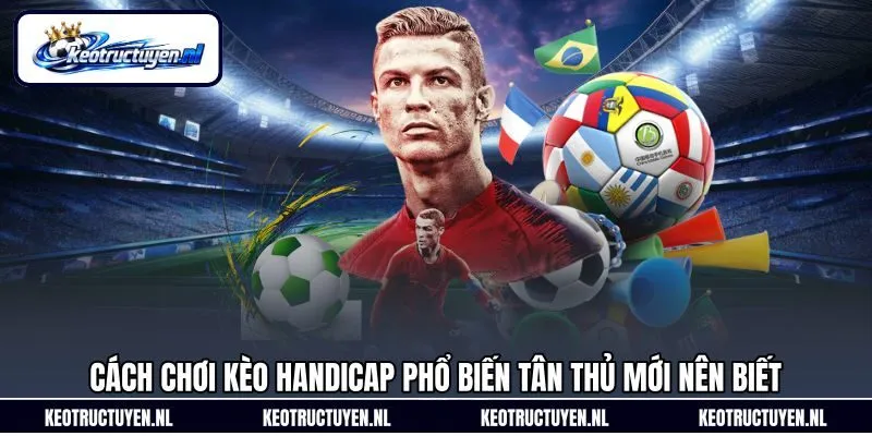 Cách chơi kèo handicap phổ biến tân thủ mới nên biết