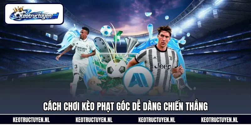 Cách chơi kèo phạt góc dễ dàng chiến thắng Cách chơi kèo phạt góc dễ dàng chiến thắng