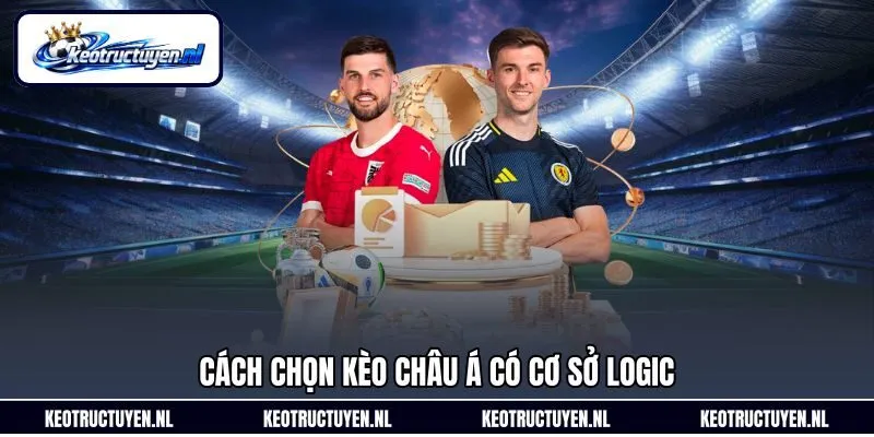 Cách chọn kèo châu Á có cơ sở logic