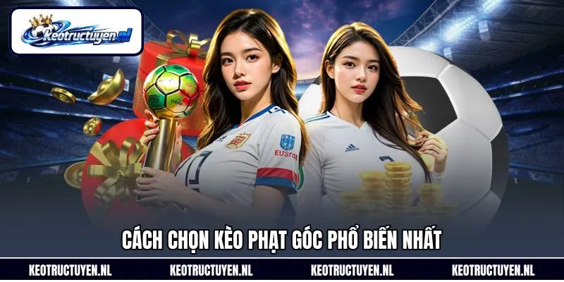 Cách chọn kèo phạt góc phổ biến nhất