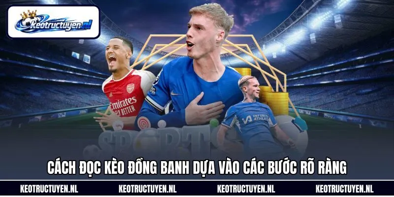 Cách đọc kèo đồng banh dựa vào các bước rõ ràng