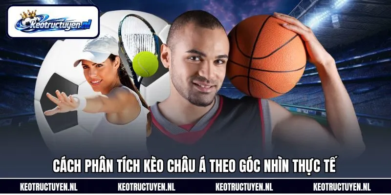 Cách phân tích kèo châu Á theo góc nhìn thực tế