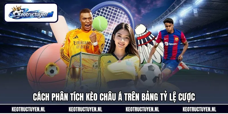 Cách phân tích kèo châu Á trên bảng tỷ lệ cược