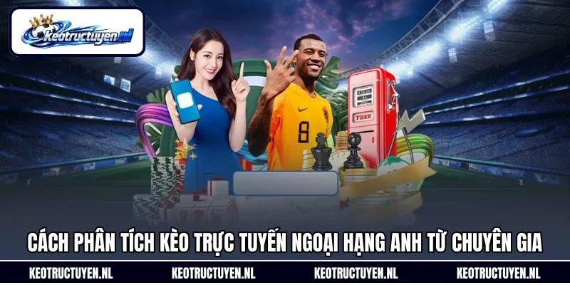 Cách phân tích kèo trực tuyến Ngoại hạng Anh từ chuyên gia