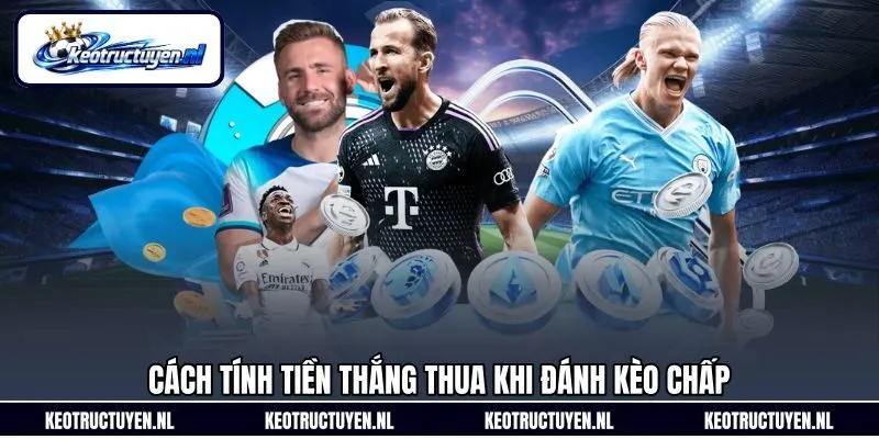 Cách tính tiền thắng thua khi đánh kèo chấp