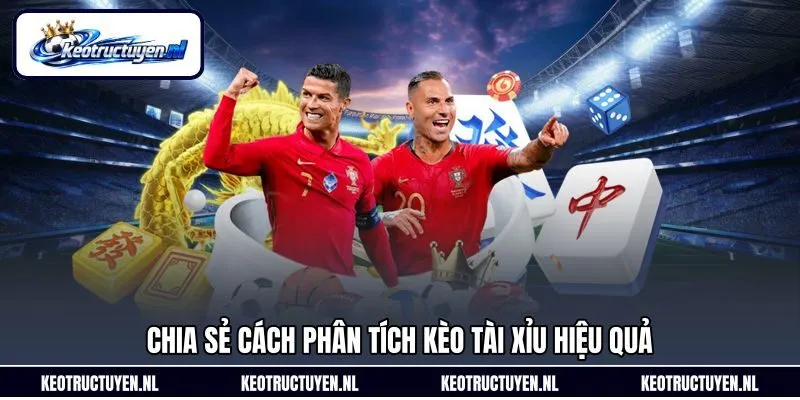 Chia sẻ cách phân tích kèo tài xỉu hiệu quả Chia sẻ cách phân tích kèo tài xỉu hiệu quả