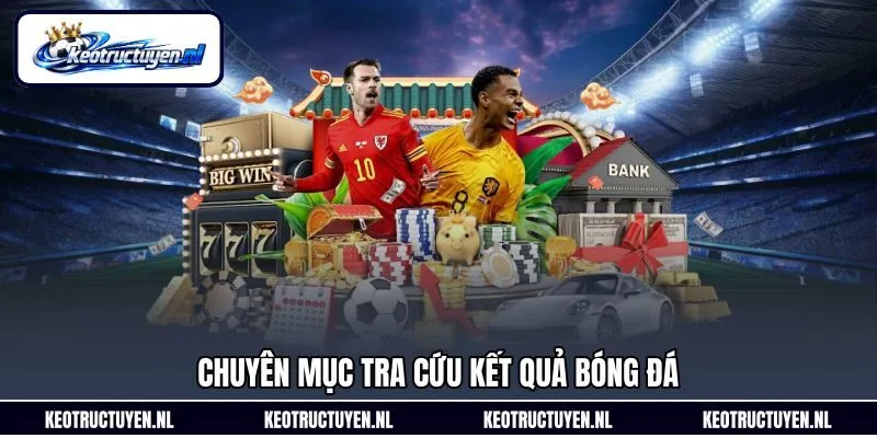 Chuyên mục tra cứu kết quả bóng đá