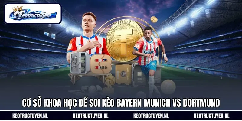 Cơ sở khoa học để soi kèo Bayern Munich vs Dortmund Cơ sở khoa học để soi kèo Bayern Munich vs Dortmund