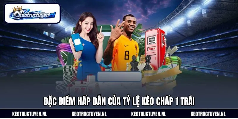 Đặc điểm hấp dẫn của tỷ lệ kèo chấp 1 trái Đặc điểm hấp dẫn của tỷ lệ kèo chấp 1 trái