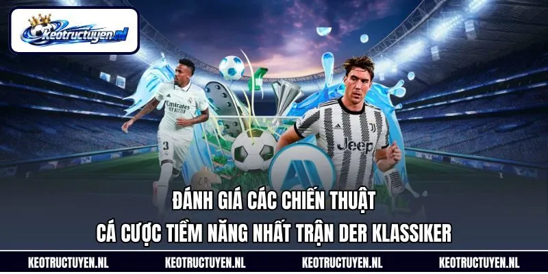 Đánh giá các chiến thuật cá cược tiềm năng nhất trận Der Klassiker Đánh giá các chiến thuật cá cược tiềm năng nhất trận Der Klassiker