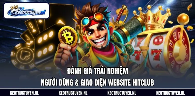 Đánh giá trải nghiệm người dùng & giao diện website Hitclub Đánh giá trải nghiệm người dùng & giao diện website Hitclub