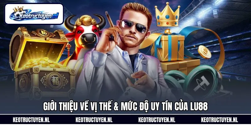 Giới thiệu về vị thế & mức độ uy tín của Lu88 Giới thiệu về vị thế & mức độ uy tín của Lu88