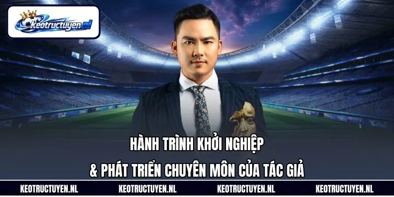 Hành trình khởi nghiệp & phát triển chuyên môn của tác giả Hành trình khởi nghiệp & phát triển chuyên môn của tác giả