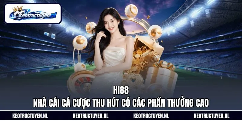 Hi88 – Nhà Cái Cá Cược Thu Hút Có Các Phần Thưởng Cao