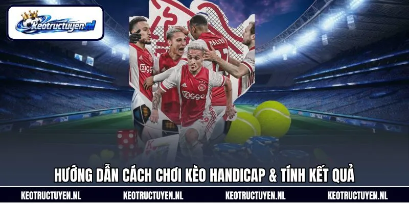 Hướng dẫn cách chơi kèo handicap & tính kết quả