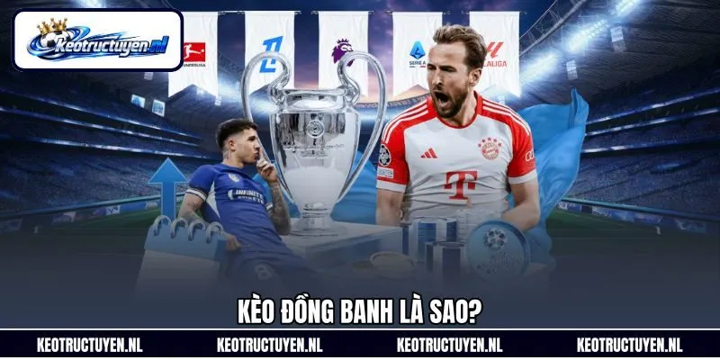 Kèo đồng banh là sao?