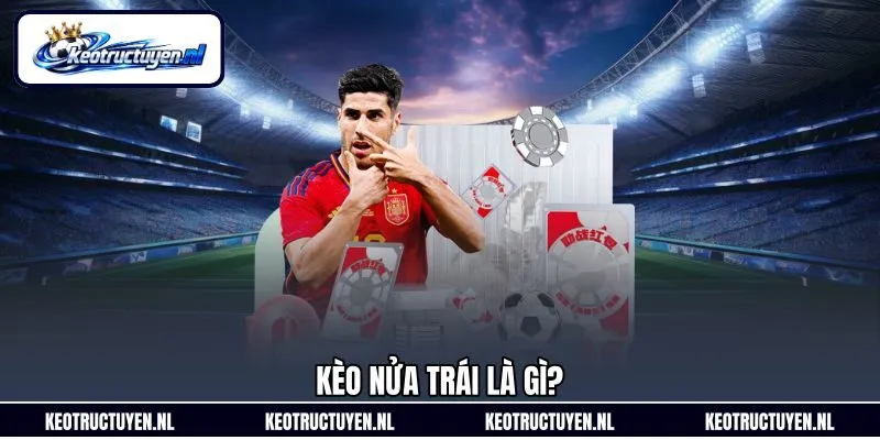 Kèo nửa trái là gì? Kèo nửa trái là gì?