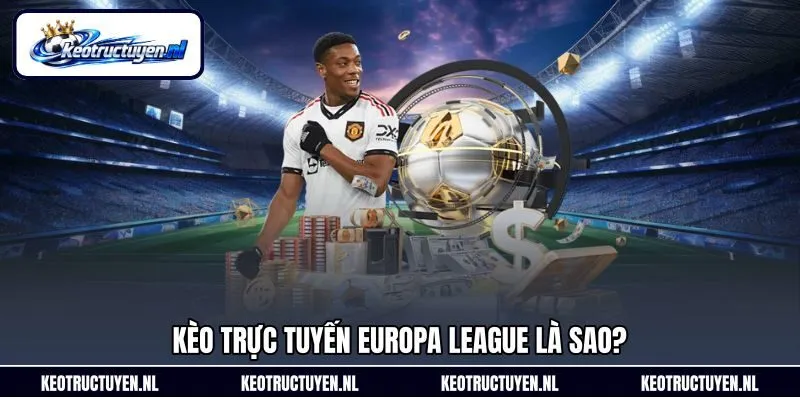 Kèo trực tuyến Europa League là sao?