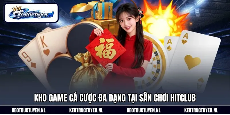 Kho game cá cược đa dạng tại sân chơi Hitclub Kho game cá cược đa dạng tại sân chơi Hitclub