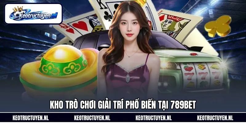 Kho trò chơi giải trí phổ biến tại 789Bet Kho trò chơi giải trí phổ biến tại 789Bet