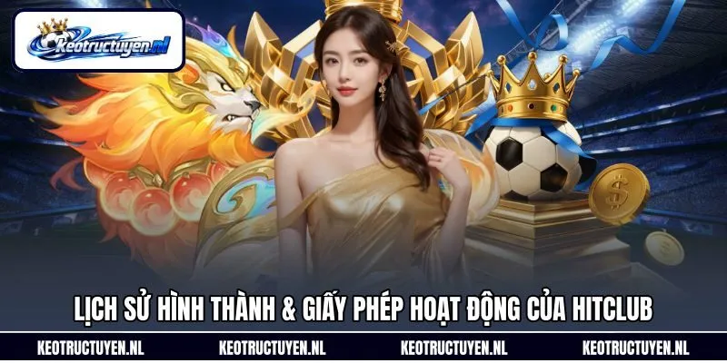 Lịch sử hình thành & giấy phép hoạt động của Hitclub Lịch sử hình thành & giấy phép hoạt động của Hitclub