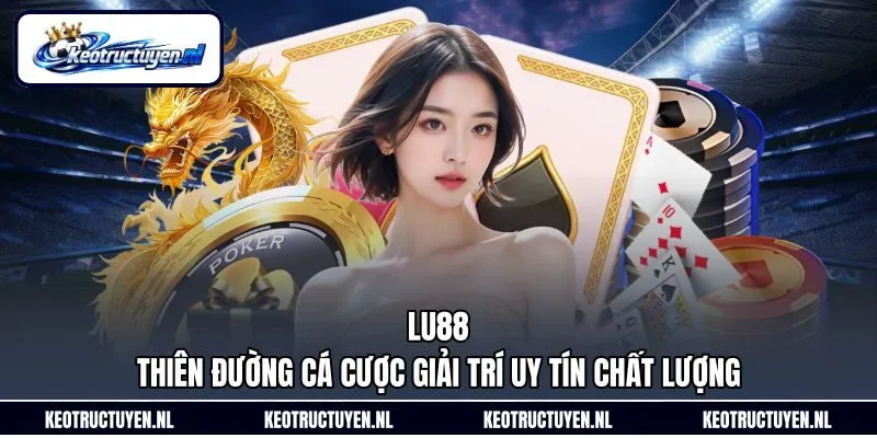 Lu88 – Thiên Đường Cá Cược Giải Trí Uy Tín Chất Lượng