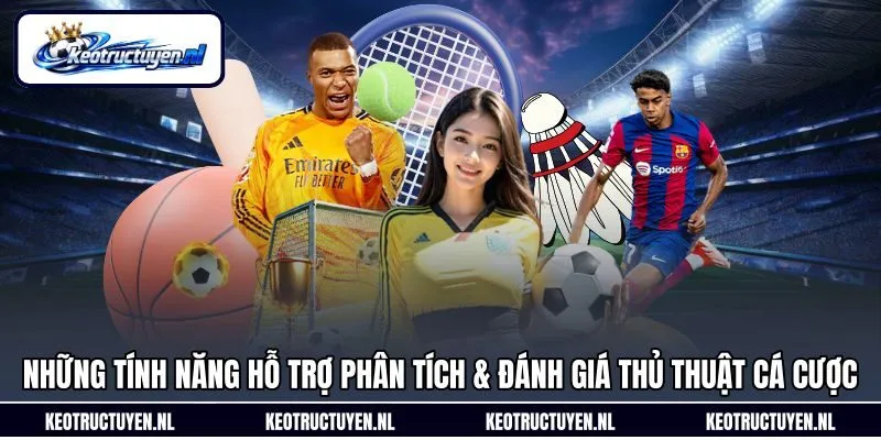 Những tính năng hỗ trợ phân tích & đánh giá thủ thuật cá cược Những tính năng hỗ trợ phân tích & đánh giá thủ thuật cá cược
