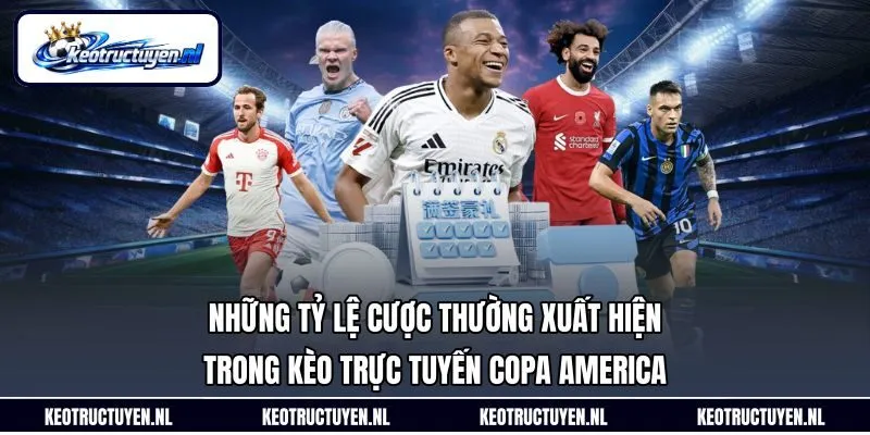 Những tỷ lệ cược thường xuất hiện trong kèo trực tuyến Copa America