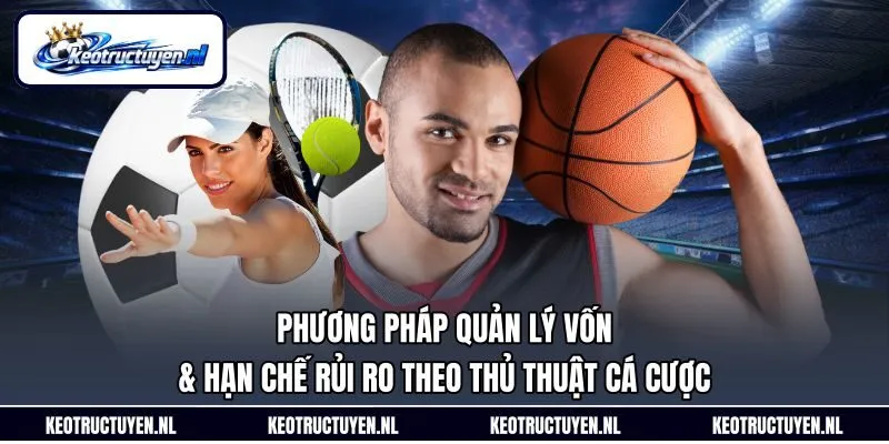 Phương pháp quản lý vốn & hạn chế rủi ro theo thủ thuật cá cược Phương pháp quản lý vốn & hạn chế rủi ro theo thủ thuật cá cược