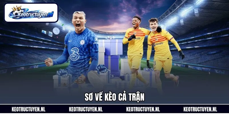 Sơ về kèo cả trận