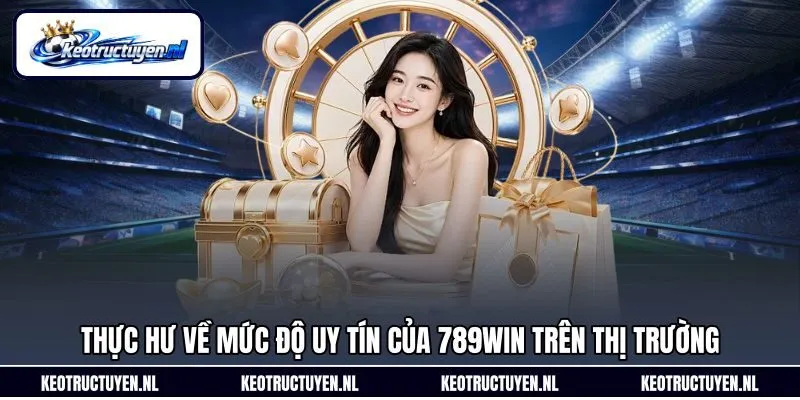 Thực hư về mức độ uy tín của 789Win trên thị trường Thực hư về mức độ uy tín của 789Win trên thị trường