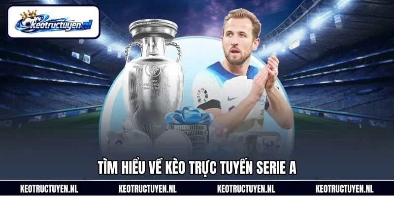 Tìm hiểu về kèo trực tuyến Serie A