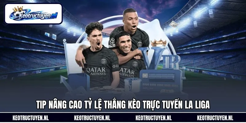 Tip nâng cao tỷ lệ thắng kèo trực tuyến La Liga