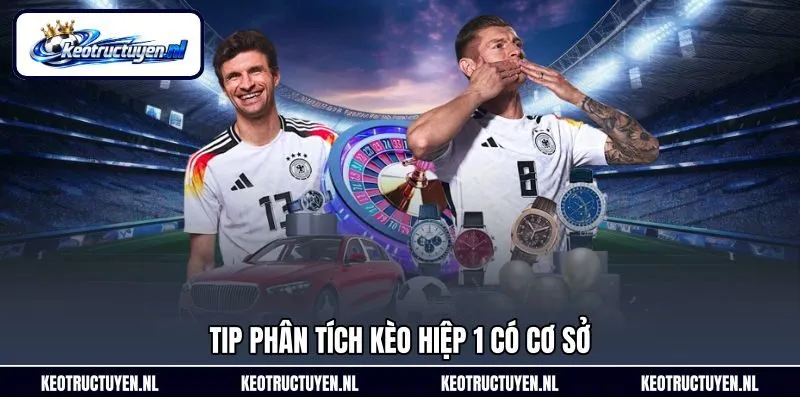 Tip phân tích kèo hiệp 1 có cơ sở