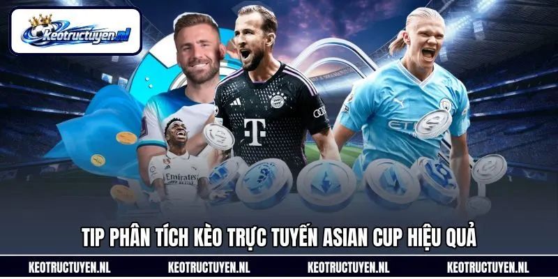 Tip phân tích kèo trực tuyến Asian Cup hiệu quả Tip phân tích kèo trực tuyến Asian Cup hiệu quả