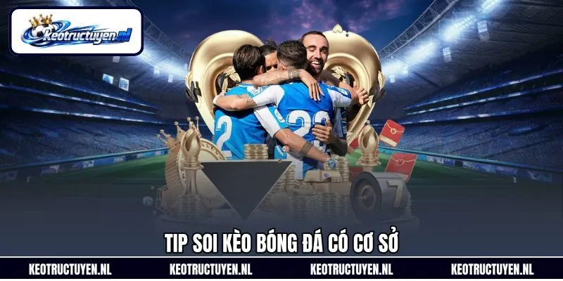 Tip soi kèo bóng đá có cơ sở Tip soi kèo bóng đá có cơ sở