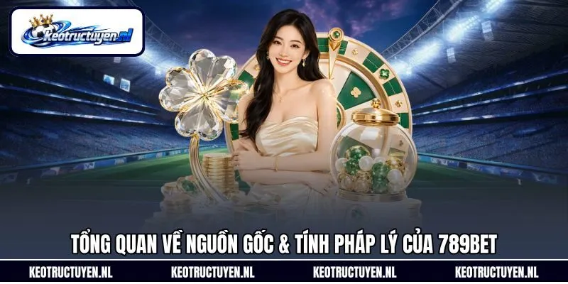 Tổng quan về nguồn gốc & tính pháp lý của 789Bet Tổng quan về nguồn gốc & tính pháp lý của 789Bet