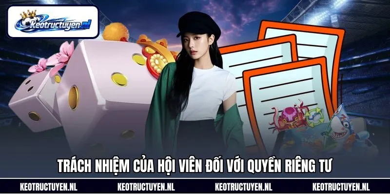 Trách nhiệm của hội viên đối với quyền riêng tư