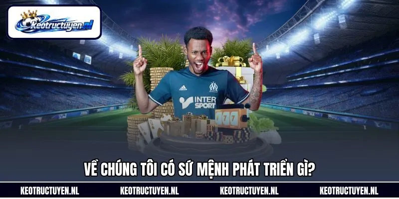 Về chúng tôi có sứ mệnh phát triển gì?